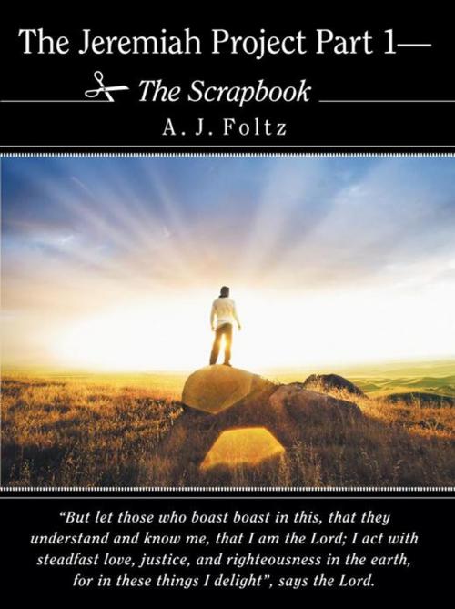 Cover of the book The Jeremiah Project Part 1—The Scrapbook by A.J. Foltz, WestBow Press