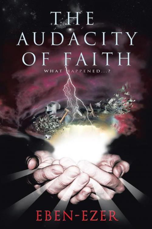 Cover of the book The Audacity of Faith by Eben-Ezer, WestBow Press