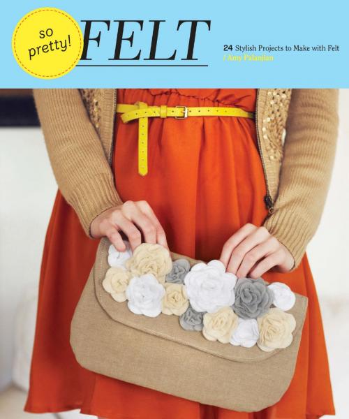 Cover of the book So Pretty! Felt by Amy Palanjian, Chronicle Books LLC