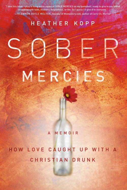 Cover of the book Sober Mercies by Heather Harpham Kopp, FaithWords