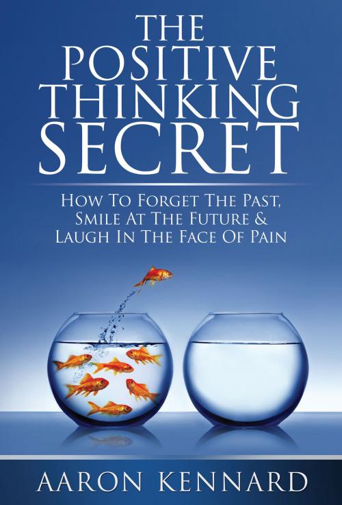 Cover of the book The Positive Thinking Secret by Aaron Kennard, eBookIt.com