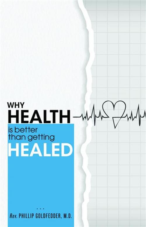 Cover of the book Why Health is Better than getting Healed by Goldfedder, Phillip, ReadHowYouWant