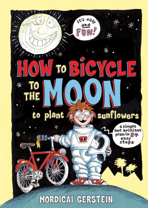 Cover of the book How to Bicycle to the Moon to Plant Sunflowers by Mordicai Gerstein, Roaring Brook Press