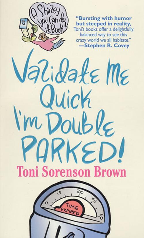 Cover of the book Validate Me Quick, I'm Double Parked! by Toni Sorenson Brown, St. Martin's Press