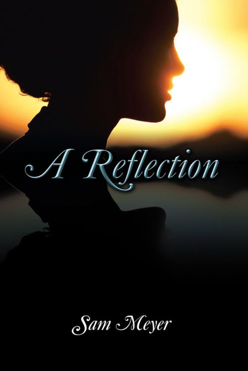 Cover of the book A Reflection by Sam Meyer, Trafford Publishing