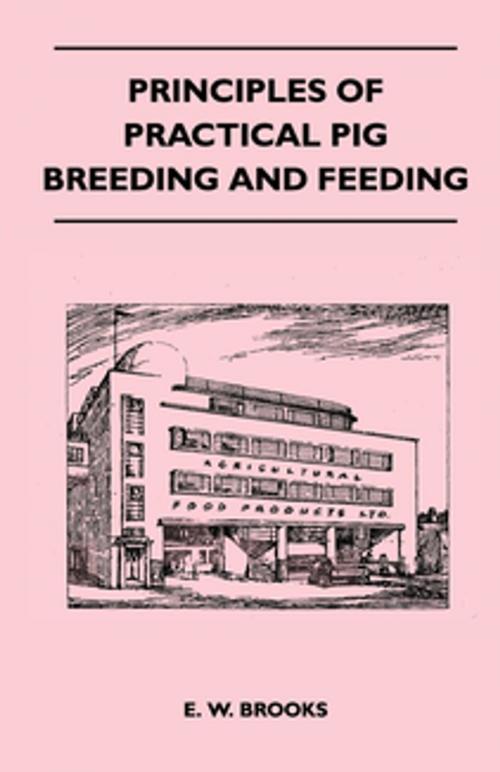 Cover of the book Principles of Practical Pig Breeding and Feeding by E. W. Brooks, Read Books Ltd.