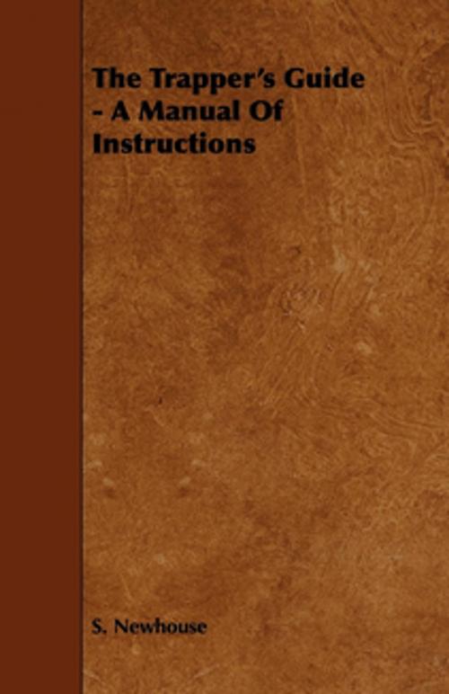 Cover of the book The Trapper's Guide - A Manual of Instructions by S. Newhouse, Read Books Ltd.