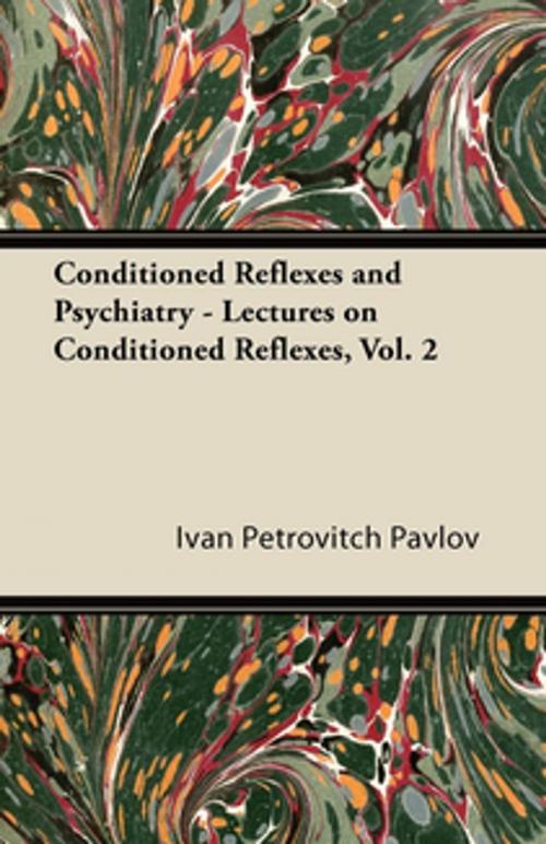Cover of the book Conditioned Reflexes and Psychiatry - Lectures on Conditioned Reflexes, Vol. 2 by Ivan Petrovitch Pavlov, Read Books Ltd.