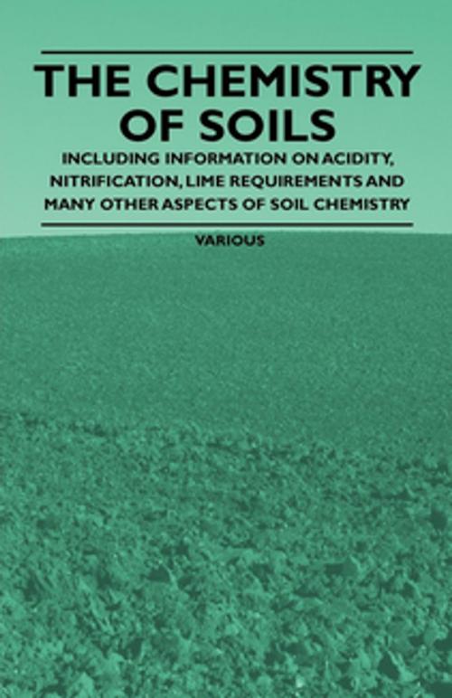 Cover of the book The Chemistry of Soils - Including Information on Acidity, Nitrification, Lime Requirements and Many Other Aspects of Soil Chemistry by Various Authors, Read Books Ltd.