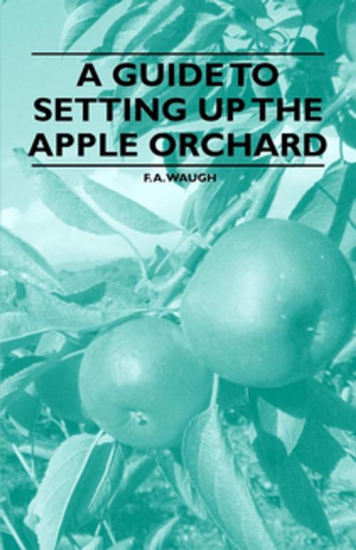 Cover of the book A Guide to Setting up the Apple Orchard by F. A. Waugh, Read Books Ltd.