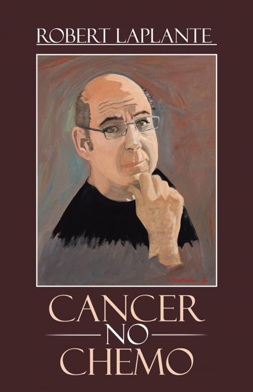 Cover of the book Cancer No Chemo by Robert LaPlante, iUniverse