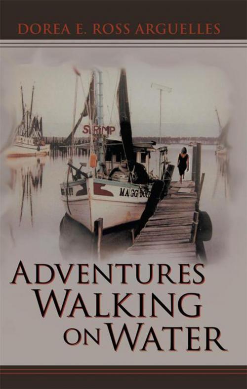 Cover of the book Adventures Walking on Water by Dorea E. Ross Arguelles, iUniverse