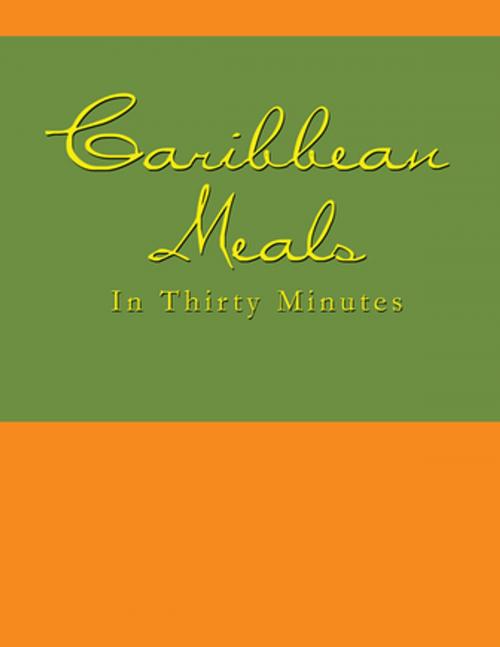 Cover of the book Caribbean Meals in Thirty Minutes by N.N&D, AuthorHouse UK