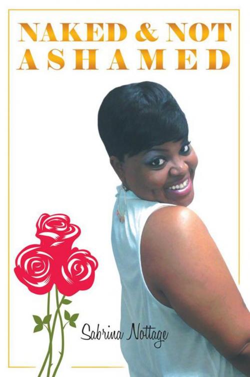 Cover of the book Naked & Not Ashamed by Sabrina Nottage, AuthorHouse