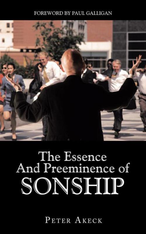 Cover of the book The Essence and Preeminence of Sonship by Peter Akeck, AuthorHouse UK