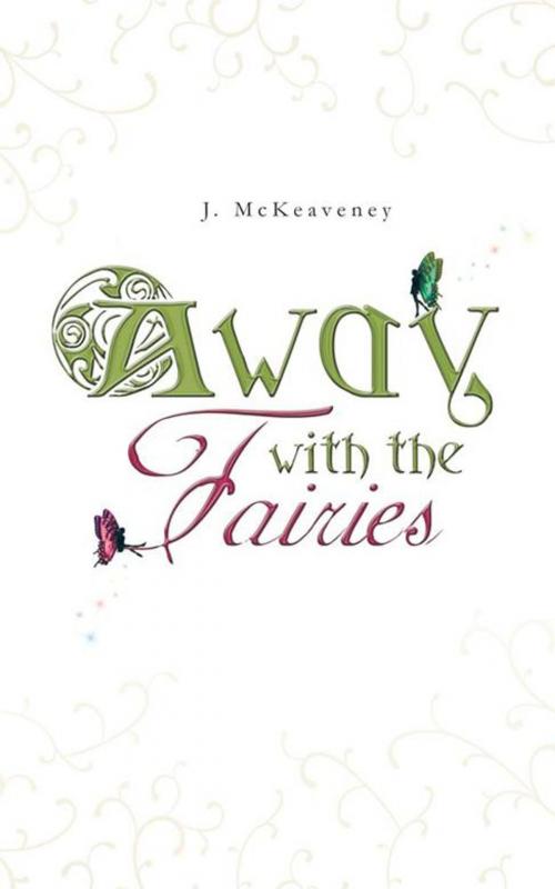 Cover of the book Away with the Fairies by J. McKeaveney, AuthorHouse UK