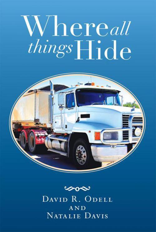 Cover of the book Where All Things Hide by Natalie Davis, David R. Odell, Xlibris US