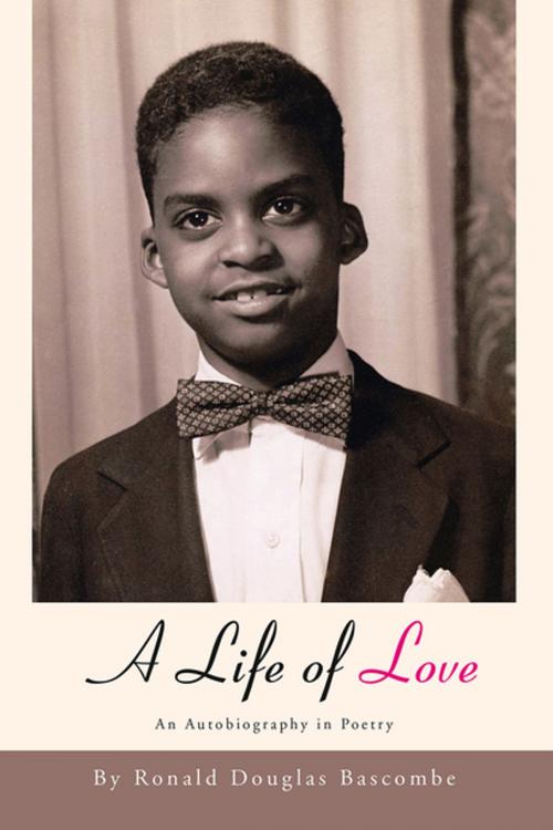 Cover of the book A Life of Love by Ronald Douglas Bascombe, Xlibris US