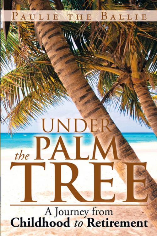 Cover of the book Under the Palm Tree by Paulie the Ballie, Xlibris US