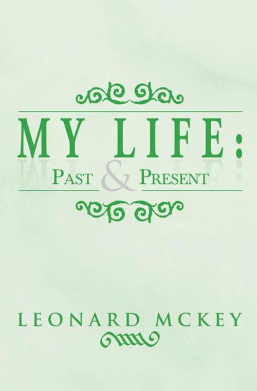 Cover of the book My Life : Past and Present by Leonard Mckey, Xlibris US