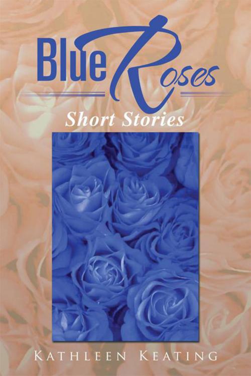 Cover of the book Blue Roses by Kathleen Keating, Xlibris US