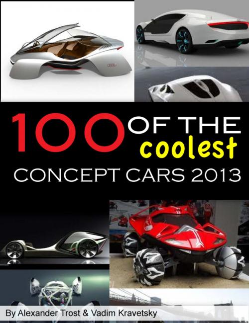 Cover of the book 100 of The Coolest Concept Cars 2013 by ALEX TROSTANETSKIY, vadim kravetsky, A&V