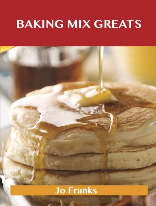 Cover of the book Baking Mix Greats: Delicious Baking Mix Recipes, The Top 60 Baking Mix Recipes by Jo Franks, Emereo Publishing