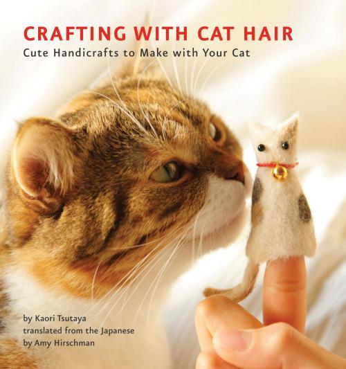 Cover of the book Crafting with Cat Hair by Kaori Tsutaya, Quirk Books