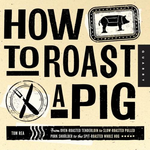 Cover of the book How to Roast a Pig by Tom Rea, Quarry Books