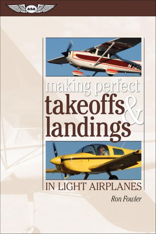 Cover of the book Making Perfect Takeoffs and Landings in Light Airplanes by Ron Fowler, Aviation Supplies & Academics, Inc.