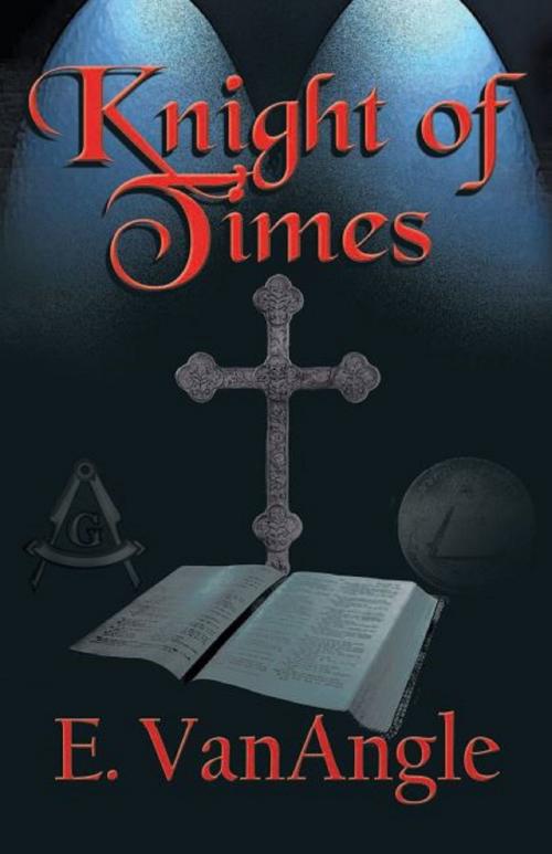 Cover of the book Knight of Times by E. VanAngle, Brighton Publishing LLC