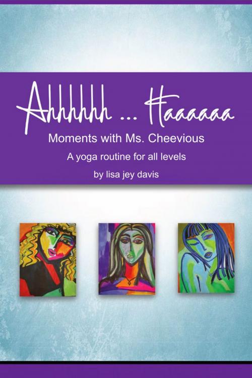 Cover of the book Ahhhhhh ... Haaaaaa Moments With Ms. Cheevious by Lisa Jey Davis, Lisa J. Davis