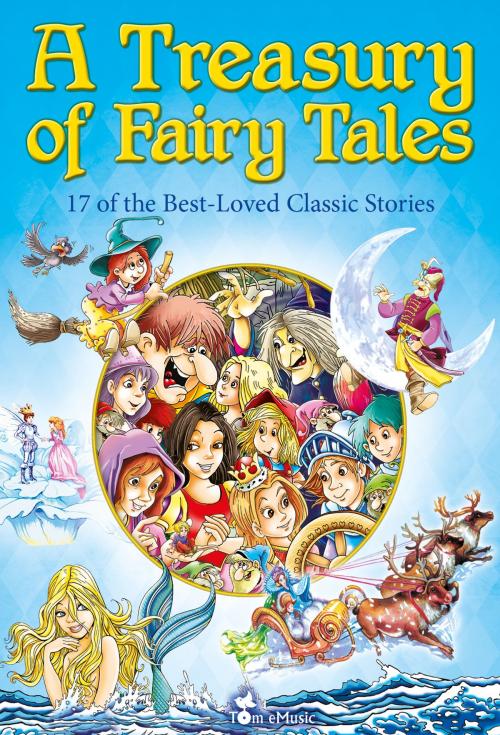 Cover of the book A Treasury of Fairy Tales. 17 of the Best-Loved Classic Stories by Alex Fonteyn, Tom eMusic