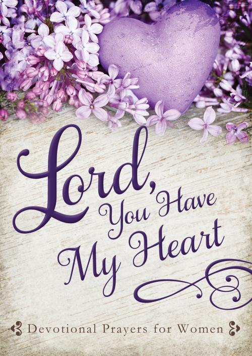 Cover of the book Lord, You Have My Heart by Linda Holloway, Barbour Publishing, Inc.