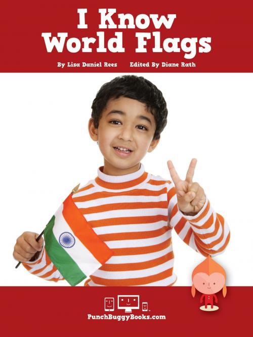 Cover of the book I Know World Flags by Lisa Daniel Rees, Diane Rath, Punch Buggy Studio, LLC
