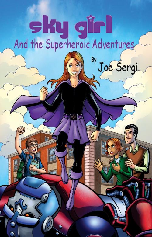 Cover of the book Sky Girl and the Superheroic Adventures by Joe Sergi, Martin Sisters Publishing