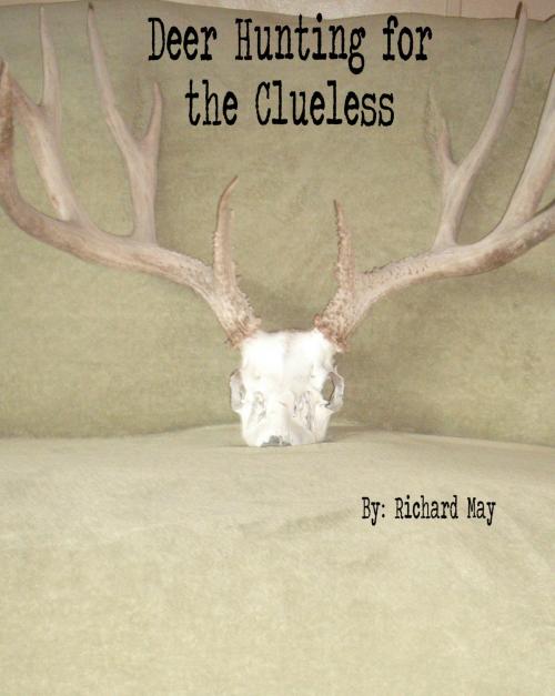 Cover of the book Deer Hunting for the Clueless by Richard May, BookBaby