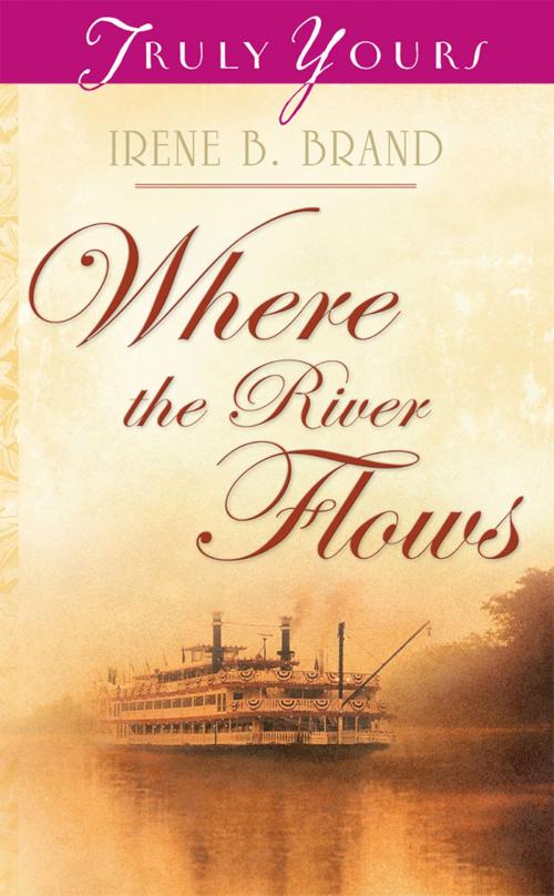 Cover of the book Where The River Flows by Irene B. Brand, Barbour Publishing, Inc.