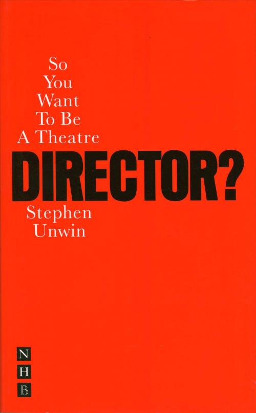 Cover of the book So You Want To Be A Theatre Director? by Stephen Unwin, Nick Hern Books