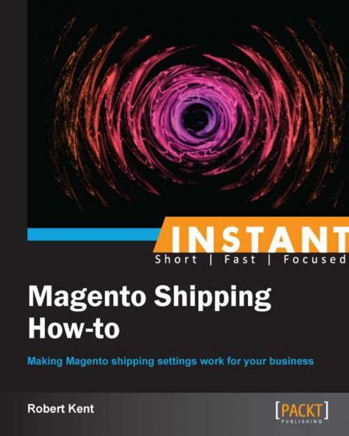 Cover of the book Instant Magento Shipping How-To by Robert Kent, Packt Publishing