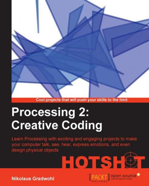 Cover of the book Processing 2: Creative Coding Hotshot by Nikolaus Gradwohl, Packt Publishing