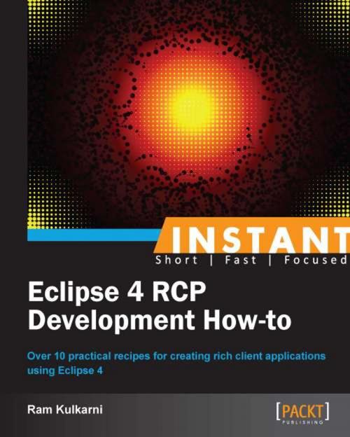 Cover of the book Instant Eclipse 4 RCP Development How-to by Ram Kulkarni, Packt Publishing