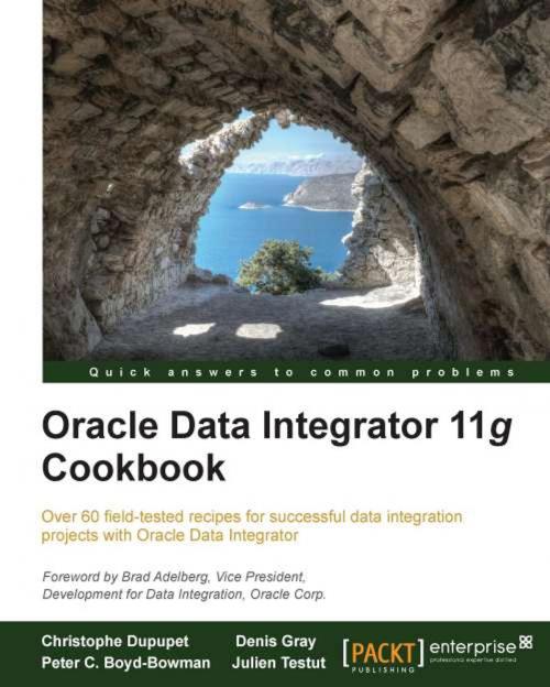 Cover of the book Oracle Data Integrator 11g Cookbook by Christophe Dupupet, Peter C. Boyd-Bowman, Denis Gray, Julien Testut, Packt Publishing