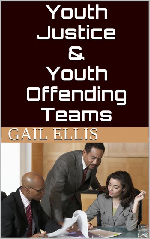 Cover of the book Youth Justice & Youth Offending Teams by Gail Ellis, Gail Ellis