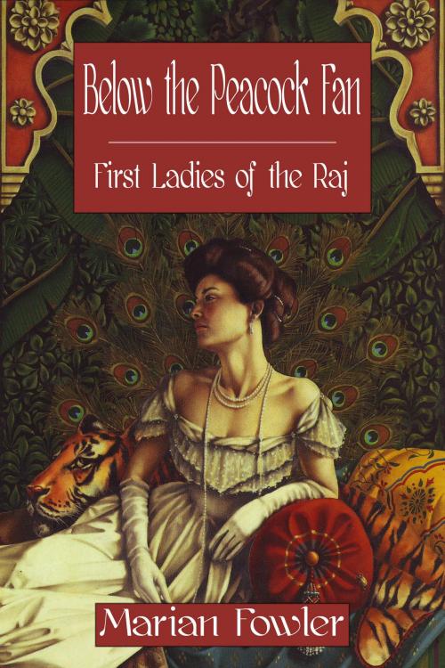 Cover of the book Below the Peacock Fan: First Ladies of the Raj by Marian Fowler, Bev Editions