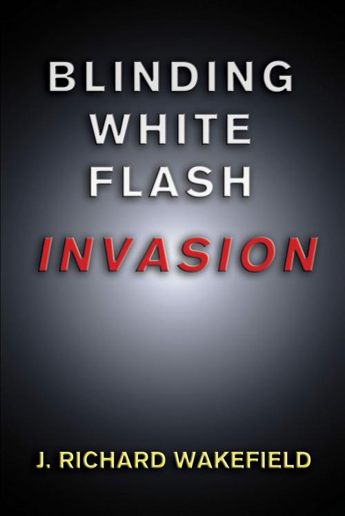 Cover of the book Blinding White Flash: Invasion by J. Richard Wakefield, Signalman Publishing