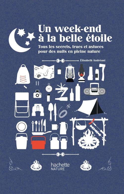 Cover of the book Un week-end à la belle étoile by Elisabeth Andreani, Hachette Pratique