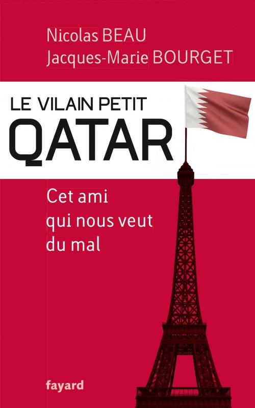 Cover of the book Le Vilain Petit Qatar by Nicolas Beau, Jacques-Marie Bourget, Fayard