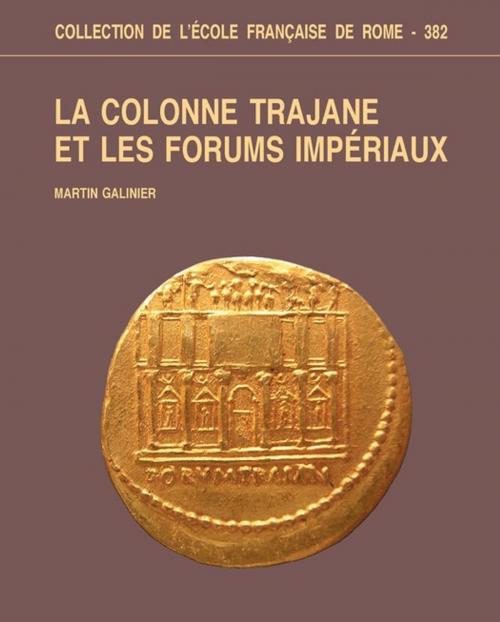 Cover of the book La Colonne Trajane et les Forums impériaux by Martin Galinier, Publications de l’École française de Rome