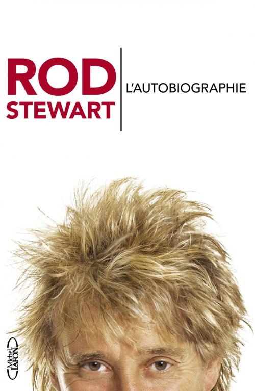 Cover of the book L'autobiographie by Rod Stewart, Michel Lafon